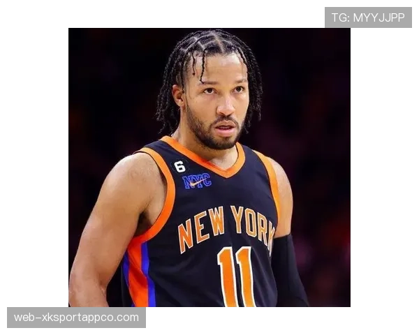 杰伦·布伦森挡拆助攻效率提升明显 拉开对位防守差距